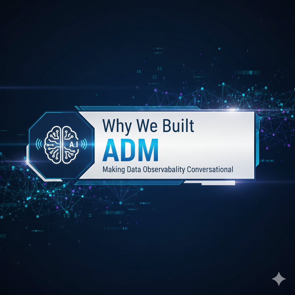 Why We Built ADM: Making Data Observability Conversational